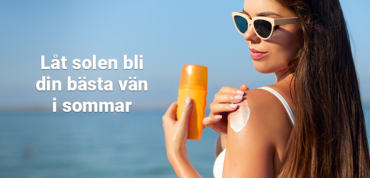 Låt solen bli din bästa vän i sommar